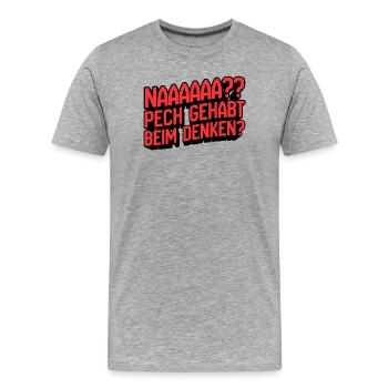 Naaaaa? Pech gehabt beim Denken - Männer Premium Bio T-Shirt - Grau meliert - Vorne - Damien (186cm)