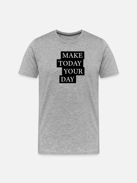 Make Today Your Day Motivation - Men's Premium Organic T-Shirt - heather grey