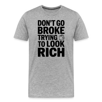 Don't Go Broke Trying To Look Rich - Men's Premium Organic T-Shirt - heather grey - Front - Damien (186cm)