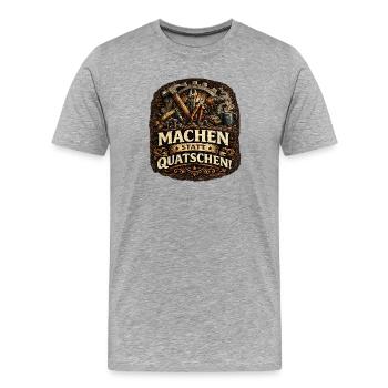 Machen statt Quatschen DIY Motiv - Männer Premium Bio T-Shirt - Grau meliert - Vorne - Damien (186cm)