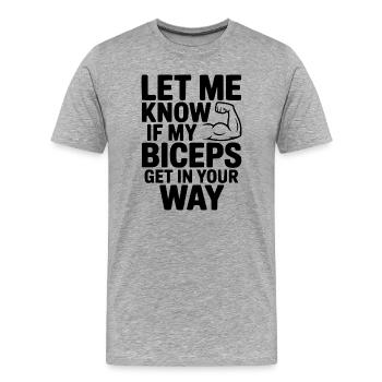 Sag Bescheid, wenn meine Bizeps dir im Weg stehen - Männer Premium Bio T-Shirt - Grau meliert - Vorne - Damien (186cm)
