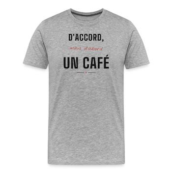 D'accord mais d'abord un Café - T-shirt bio Premium Homme - gris chiné - Devant - Damien (186cm)