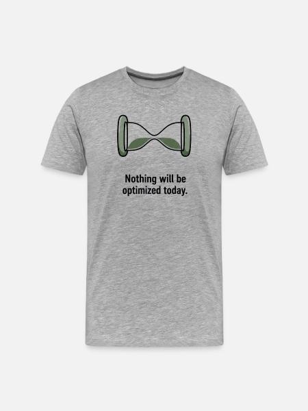 Nothing Will Be Optimized Today - Men's Premium Organic T-Shirt - heather grey