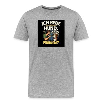 Ich rede mit meinem Hund – Problem? - Männer Premium Bio T-Shirt - Grau meliert - Vorne - Damien (186cm)