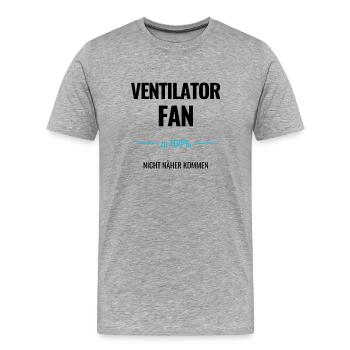 Ventilator Fan zu 100% Nicht näher kommen - Männer Premium Bio T-Shirt - Grau meliert - Vorne - Damien (186cm)