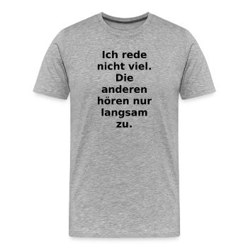 Ich rede nicht viel. Die anderen hören nur langsam - Männer Premium Bio T-Shirt - Grau meliert - Vorne - Damien (186cm)