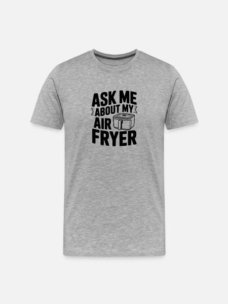 Ask Me About My Air Fryer - Men's Premium Organic T-Shirt - heather grey