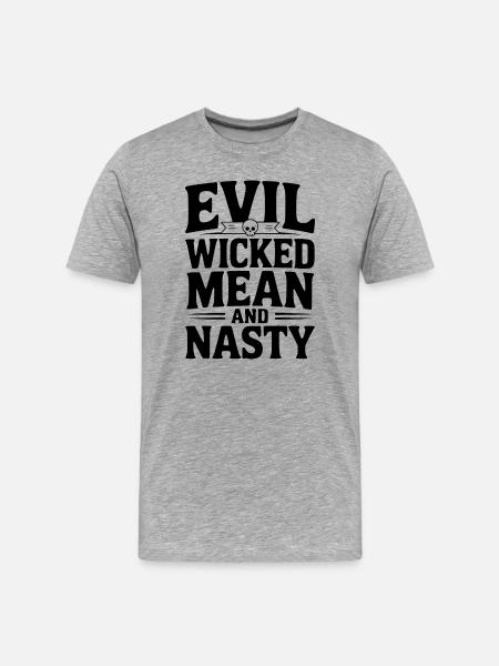 Evil Wicked Mean and Nasty - Men's Premium Organic T-Shirt - heather grey