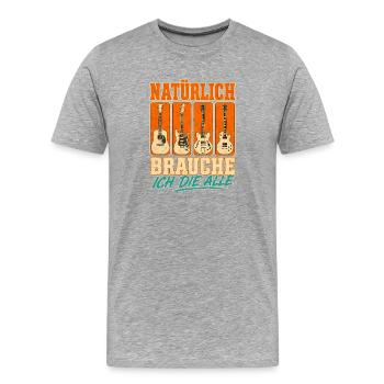 Natuerlich Brauche Ich Alle Gitarren Gitarrist - Männer Premium Bio T-Shirt - Grau meliert - Vorne - Damien (186cm)