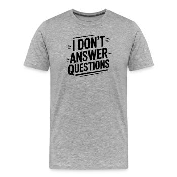 I Don't Answer Questions - Men's Premium Organic T-Shirt - heather grey - Front - Damien (186cm)