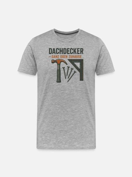 Dachdecker Ganz Oben Zuhause - Männer Premium Bio T-Shirt - Grau meliert