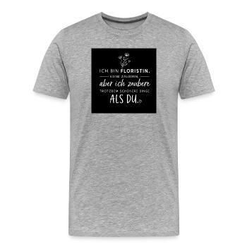 Ich bin Floristin—zaubere schöne Dinge - Männer Premium Bio T-Shirt - Grau meliert - Vorne - Damien (186cm)