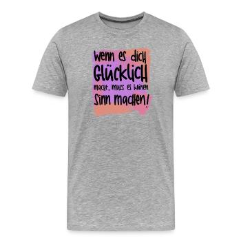 Wenn es dich glücklich macht, muss es keinen Sinn  - Männer Premium Bio T-Shirt - Grau meliert - Vorne - Damien (186cm)