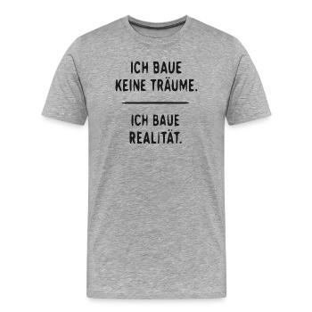 Ich Baue Realität, Nicht Träume - Männer Premium Bio T-Shirt - Grau meliert - Vorne - Damien (186cm)