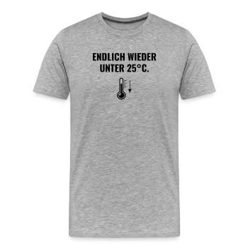 Endlich wieder unter 25°C. - Männer Premium Bio T-Shirt - Grau meliert - Vorne - Damien (186cm)