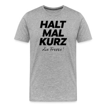 Halt mal kurz die Fresse Spruch Shirt - Männer Premium Bio T-Shirt - Grau meliert - Vorne - Damien (186cm)