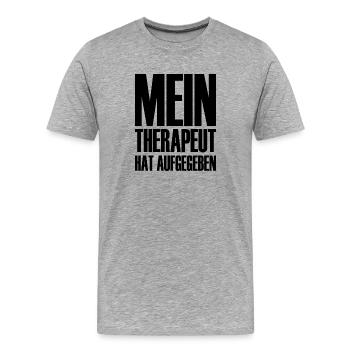 Mein Therapeut hat aufgegeben - Therapie - Psyche - Männer Premium Bio T-Shirt - Grau meliert - Vorne - Damien (186cm)