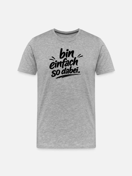 cooler Spruch "bin einfach so dabei" - Männer Premium Bio T-Shirt - Grau meliert