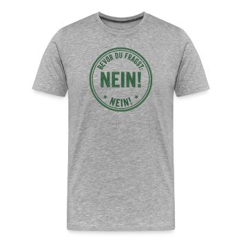 Bevor Du fragst Nein! - Männer Premium Bio T-Shirt - Grau meliert - Vorne - Damien (186cm)