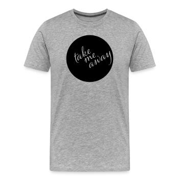 Take Me Away Minimalist Saying Shirt - Men's Premium Organic T-Shirt - heather grey - Front - Damien (186cm)
