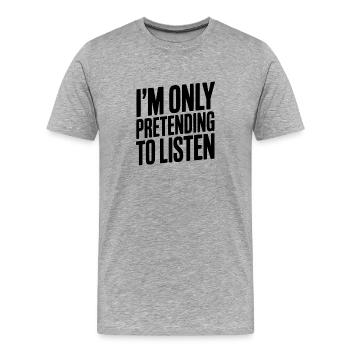 Je fais semblant d'écouter seulement - T-shirt bio Premium Homme - gris chiné - Devant - Damien (186cm)