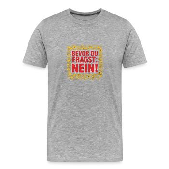Bevor du fragst: Nein! - Männer Premium Bio T-Shirt - Grau meliert - Vorne - Damien (186cm)