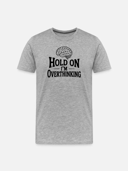Hold On I'm Overthinking - Men's Premium Organic T-Shirt - heather grey