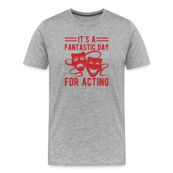 Musical Theatre Fantastic Day For Acting Design - Men's Premium Organic T-Shirt - heather grey - Front - Damien (186cm)