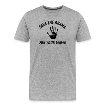 Garde le drame pour ta maman : drôle sarcastique - T-shirt bio Premium Homme - gris chiné - Devant - Damien (186cm)