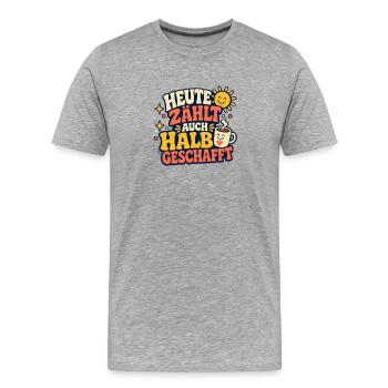 Heute Zählt Auch Halb Geschafft - Männer Premium Bio T-Shirt - Grau meliert - Vorne - Damien (186cm)
