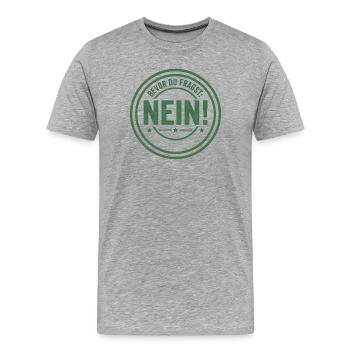 Bevor du fragst Nein freches Statement Büro Spruch - Männer Premium Bio T-Shirt - Grau meliert - Vorne - Damien (186cm)
