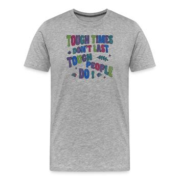 Les temps difficiles ne durent pas, les personnes dures le font - T-shirt bio Premium Homme - gris chiné - Devant - Damien (186cm)