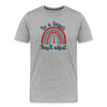 Be a Singer. They’ll adjust - Männer Premium Bio T-Shirt - Grau meliert - Vorne - Damien (186cm)