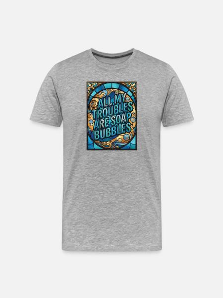 All My Troubles Are Soap Bubbles - Men's Premium Organic T-Shirt - heather grey