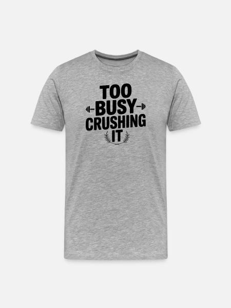 Too Busy Crushing It - Men's Premium Organic T-Shirt - heather grey