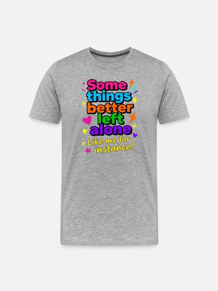 Some Things Better Left Alone - Men's Premium Organic T-Shirt - heather grey