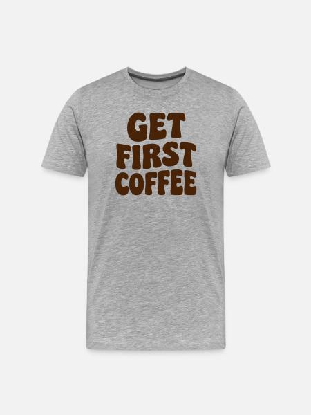 Get First Coffee Lettering - Men's Premium Organic T-Shirt - heather grey