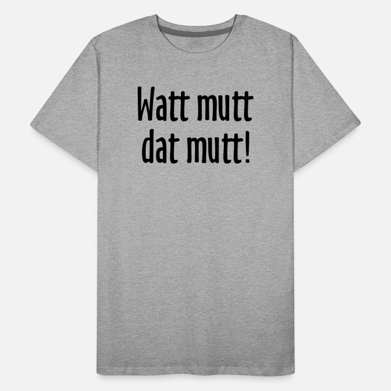 Watt mutt dat mutt! Norddeutsche Sprüche Männer Premium Bio T-Shirt