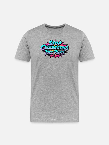 Stop Celebrating Toxic People - Men's Premium Organic T-Shirt - heather grey