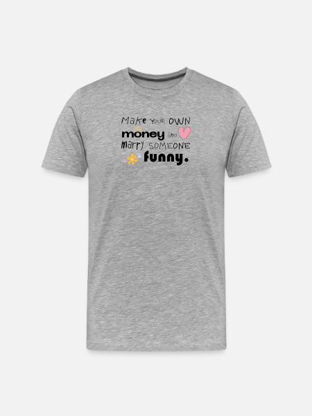 Tjen dine egne penge og gift dig med en, der er sjov - Herre Premium T-shirt økologisk - grå meleret