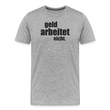 Geld arbeitet nicht. - Männer Premium Bio T-Shirt - Grau meliert - Vorne - Damien (186cm)
