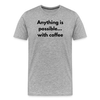 anything is possible with coffee - Men's Premium Organic T-Shirt - heather grey - Front - Damien (186cm)