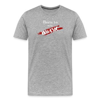 Born To Make Music - Men's Premium Organic T-Shirt - heather grey - Front - Damien (186cm)