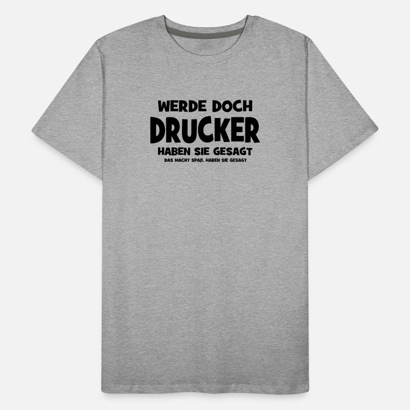 Become a printer, they said - That makes Sp Men's Premium Organic T-Shirt
