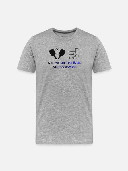 Pickleball Shirt - Ball Slows Down, Funny - Men's Premium Organic T-Shirt - heather grey