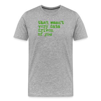 Das war nicht sehr date-getrieben - Männer Premium Bio T-Shirt - Grau meliert - Vorne - Damien (186cm)