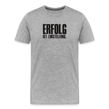 Erfolg ist Einstellung Gründer Unternehmer - Männer Premium Bio T-Shirt - Grau meliert - Vorne - Damien (186cm)