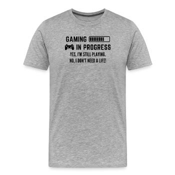 Yes, I’m Still Playing. No, I Don’t Need a Life - Men's Premium Organic T-Shirt - heather grey - Front - Damien (186cm)
