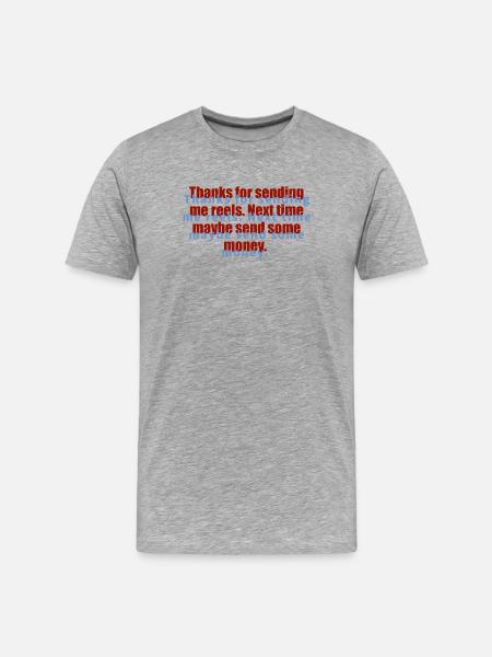 SEND MONEY NO REELS  - Männer Premium Bio T-Shirt - Grau meliert