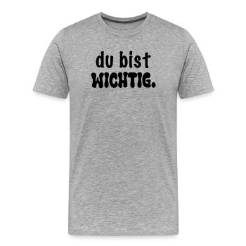 Du bist wichtig. - Männer Premium Bio T-Shirt - Grau meliert - Vorne - Damien (186cm)